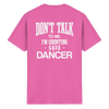Dancer T-shirt - Don't talk to me I am counting 5,6,7,8 - Unisex - Tanz T-shirt