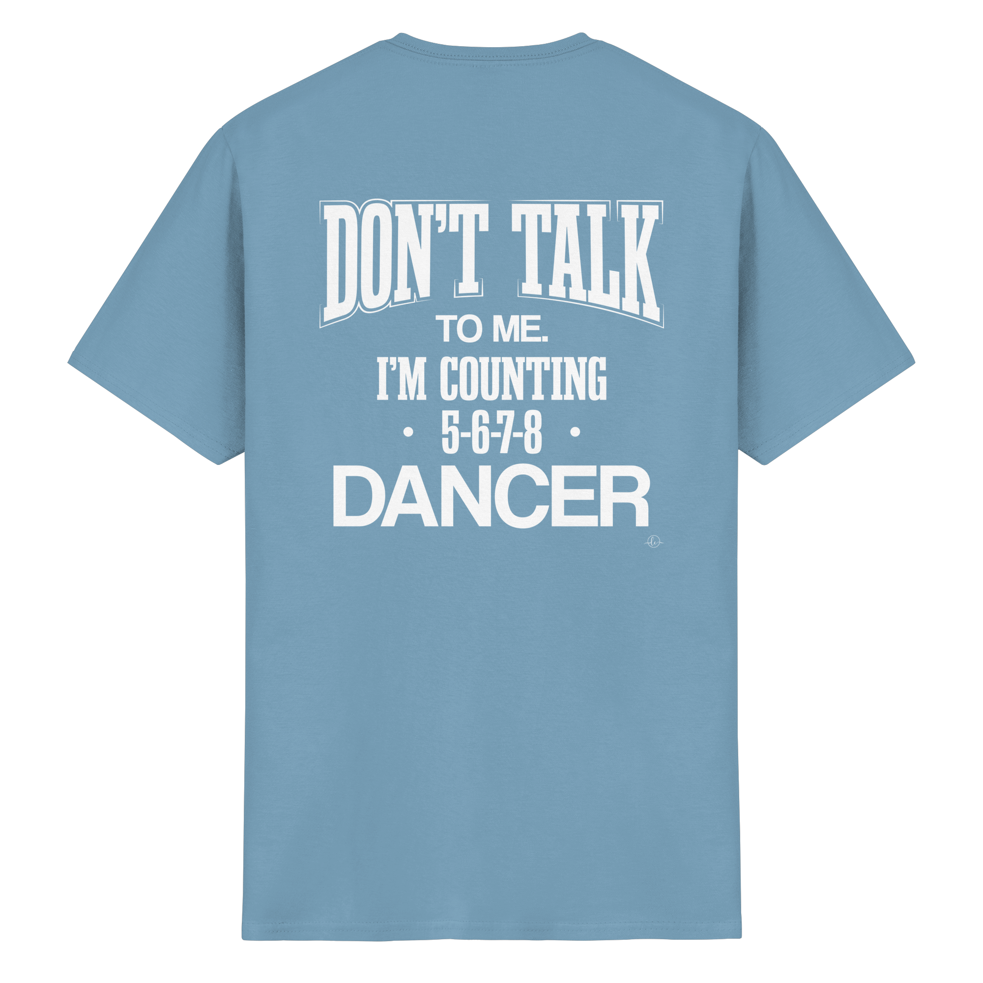 Dancer T-shirt - Don't talk to me I am counting 5,6,7,8 - Unisex - Tanz T-shirt