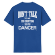 Dancer T-shirt - Don't talk to me I am counting 5,6,7,8 - Unisex - Tanz T-shirt