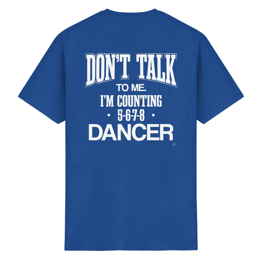 Dancer T-shirt - Don't talk to me I am counting 5,6,7,8 - Unisex - Tanz T-shirt