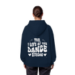 Dancer Hoodie - Dancer / Yes I live at the dance studio  - Unisex - Tanz Hoodie
