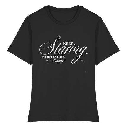 High Heels T-shirt - Keep staring my Heels love attention - Unisex - Tanz T-shirt