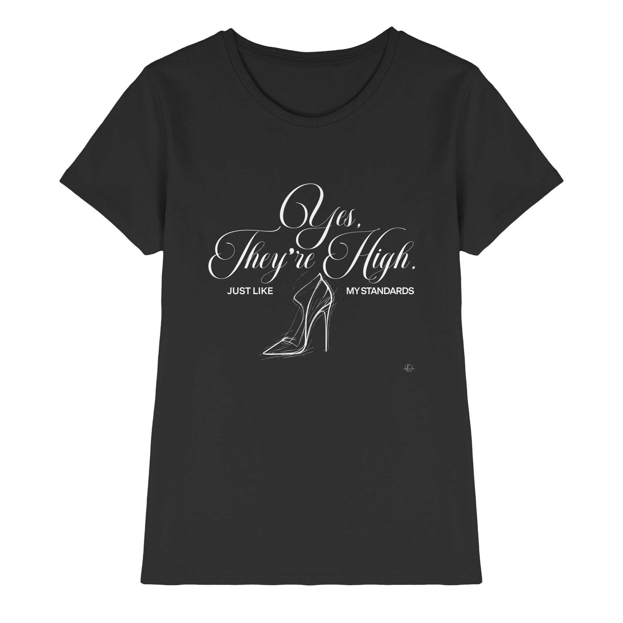 High Heels - Yes they're high just like my standards   - Unisex - Tanz T-shirt