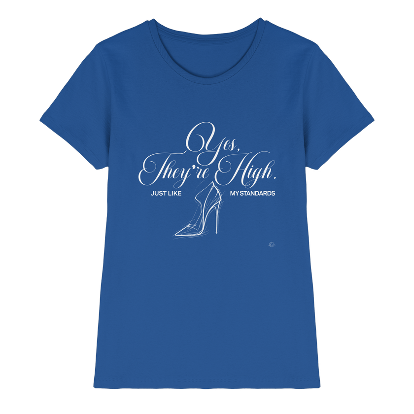 High Heels - Yes they're high just like my standards   - Unisex - Tanz T-shirt