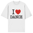 Dancer T-shirt - I love dance - Unisex - Oversized !