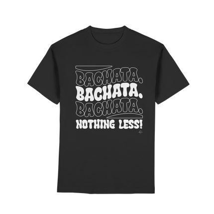 Bachata T-shirt - Bachata nothing less - Unisex - Tanz T-shirt