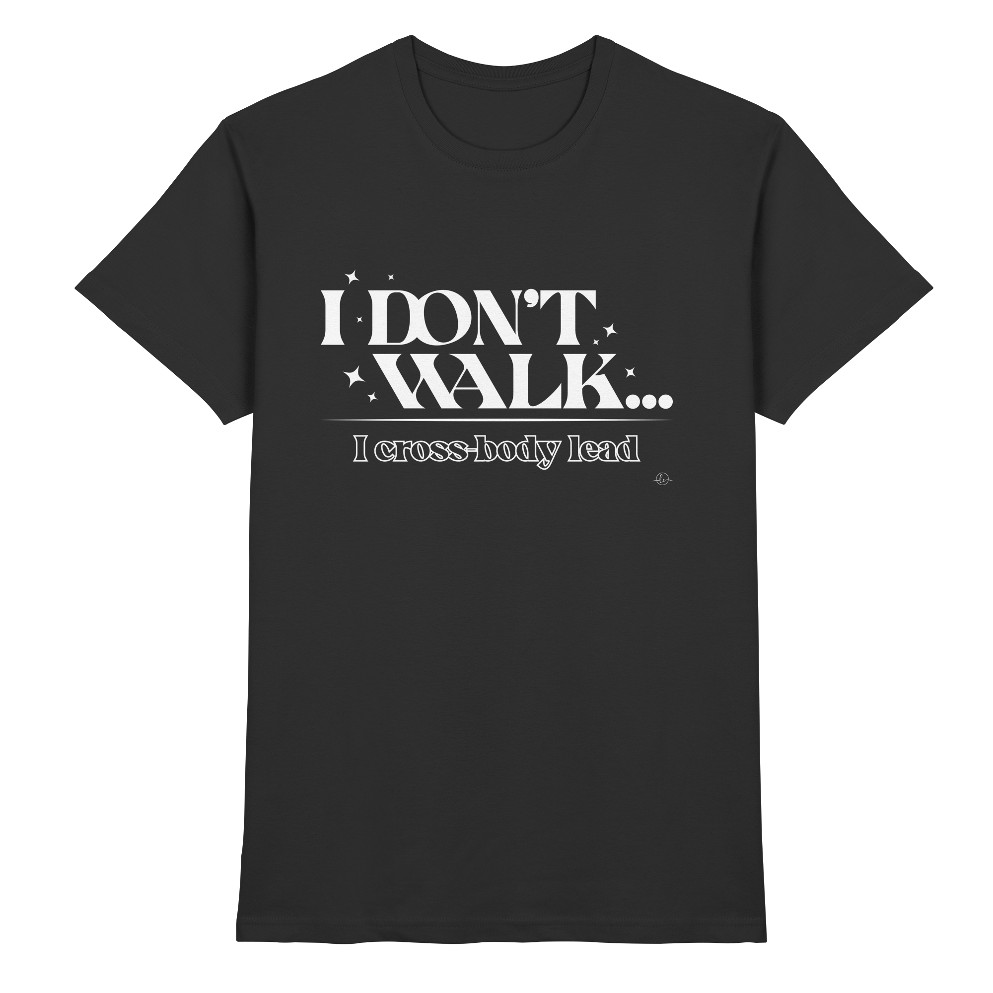 Salsa T-shirt - I don't walk I cross body lead - Unisex - Tanz T-shirt