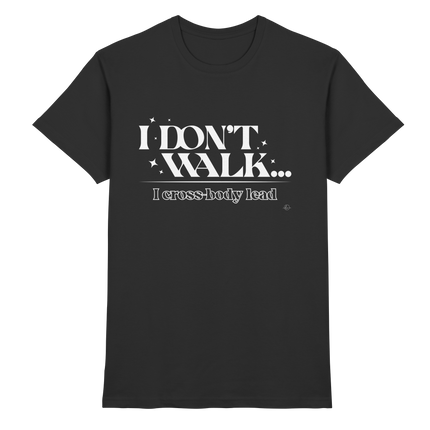 Salsa T-shirt - I don't walk I cross body lead - Unisex - Tanz T-shirt