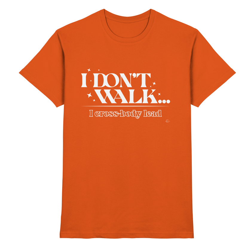Salsa T-shirt - I don't walk I cross body lead - Unisex - Tanz T-shirt
