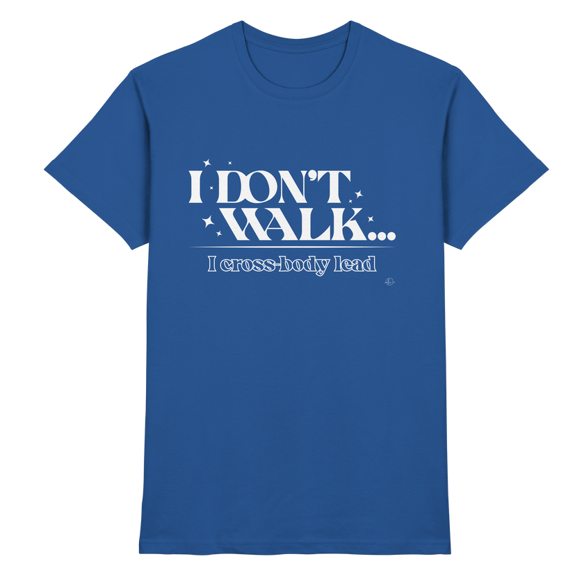 Salsa T-shirt - I don't walk I cross body lead - Unisex - Tanz T-shirt