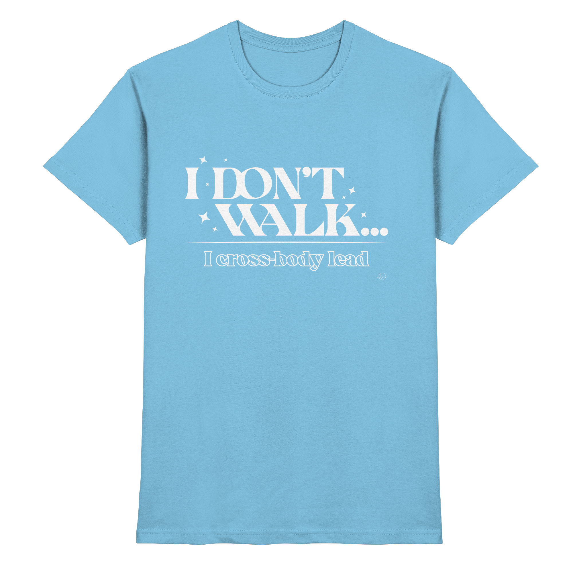 Salsa T-shirt - I don't walk I cross body lead - Unisex - Tanz T-shirt