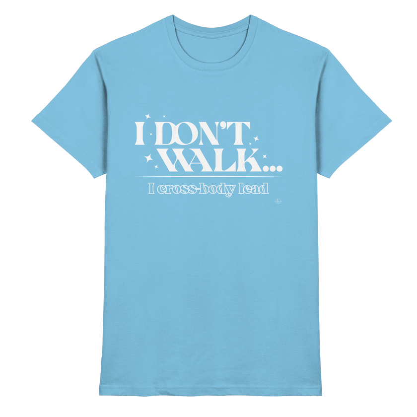 Salsa T-shirt - I don't walk I cross body lead - Unisex - Tanz T-shirt
