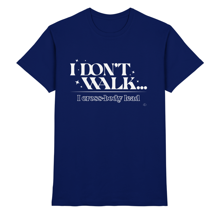 Salsa T-shirt - I don't walk I cross body lead - Unisex - Tanz T-shirt